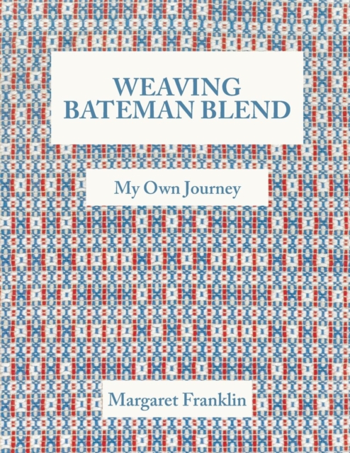 Weaving Bateman Blend : My Own Journey, Paperback / softback Book