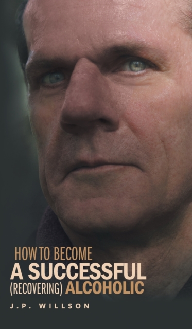 How to Become a Successful (Recovering) Alcoholic, Hardback Book