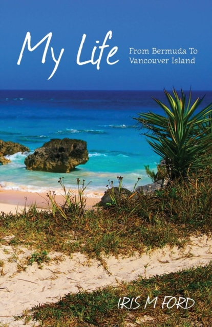 My Life : From Bermuda To Vancouver Island, Paperback / softback Book