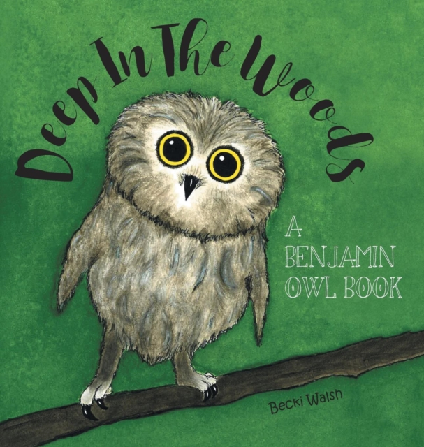 Deep in the Woods : A Benjamin Owl Book, Hardback Book