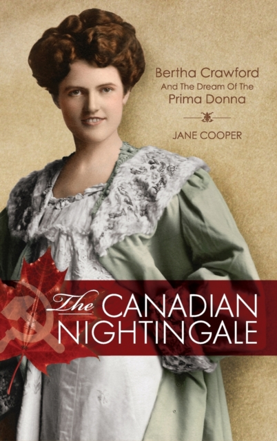 The Canadian Nightingale : Bertha Crawford and the Dream of the Prima Donna, Hardback Book