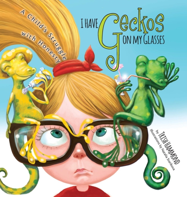 I Have Geckos on My Glasses : A Child's Struggle with Honesty, Hardback Book