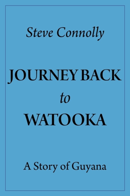 Journey Back To Watooka : A Story Of Guyana, Paperback / softback Book