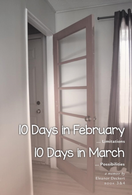 10 Days in February... Limitations & 10 Days in March... Possibilities : A Memoir, Hardback Book