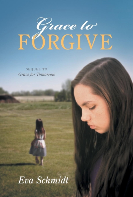 Grace to Forgive : Sequel to Grace for Tomorrow, Hardback Book