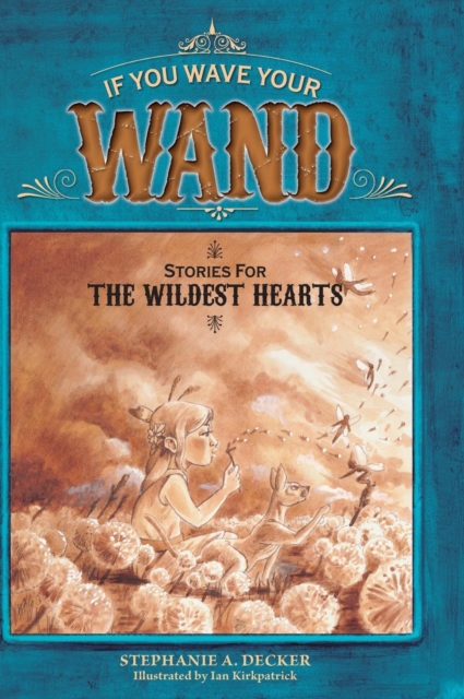 If You Wave Your Wand : Stories For The Wildest Hearts, Hardback Book
