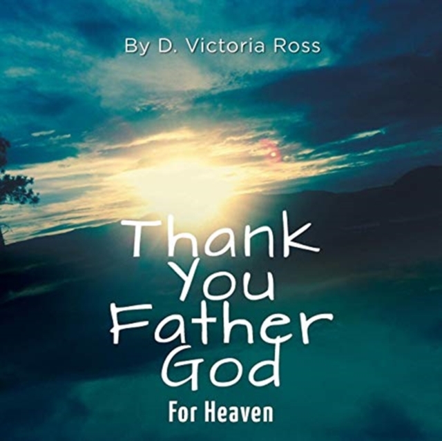 Thank You Father God For Heaven, Paperback / softback Book
