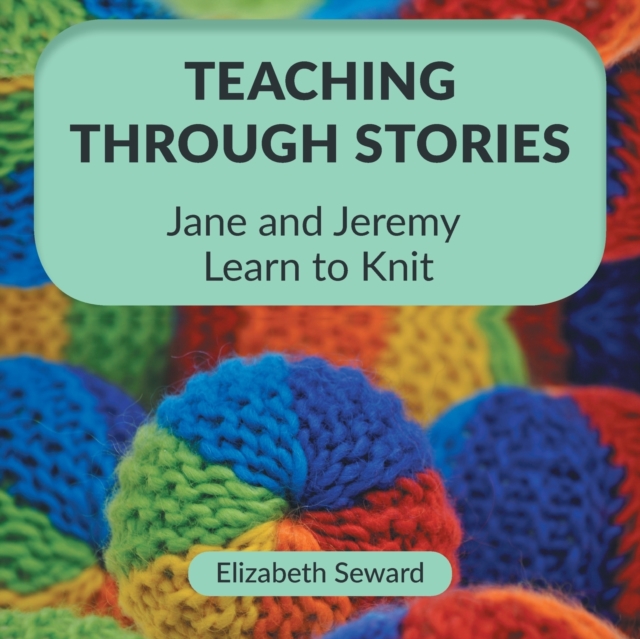 Teaching Through Stories : Jane and Jeremy Learn to Knit, Paperback / softback Book
