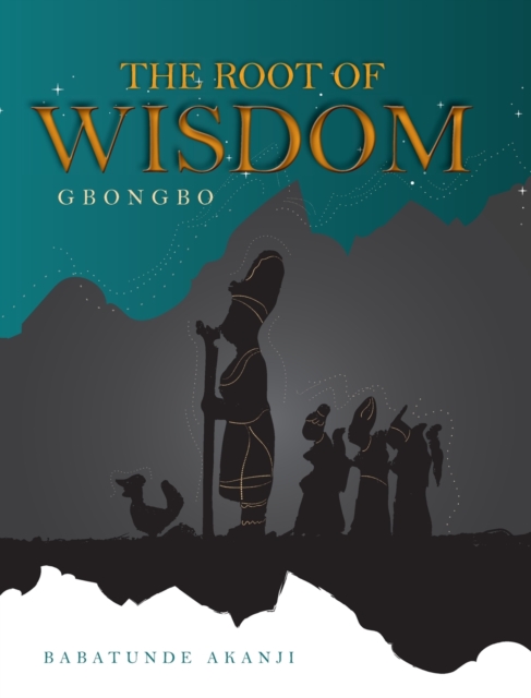 The Root of Wisdom : Gbongbo, Hardback Book
