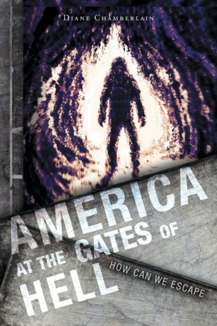 America at the Gates of Hell : How Can We Escape, Paperback / softback Book