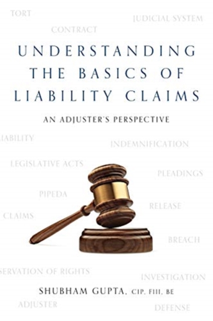 Understanding the Basics of Legal Liability Claims : An Adjuster's Perspective, Hardback Book