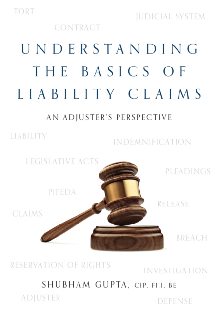 Understanding the Basics of Legal Liability Claims : An Adjuster's Perspective, Paperback / softback Book