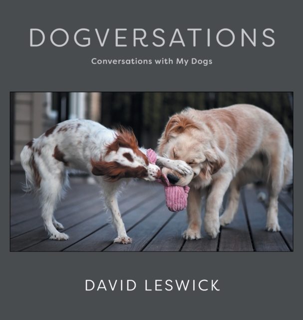 Dogversations : Conversations with My Dogs, Hardback Book