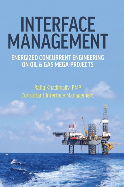 Interface Management : Energized Concurrent Engineering on Oil & Gas Mega-Projects, Hardback Book