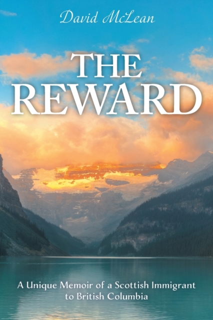 The Reward : A Unique Memoir of a Scottish Immigrant to British Columbia, Paperback / softback Book