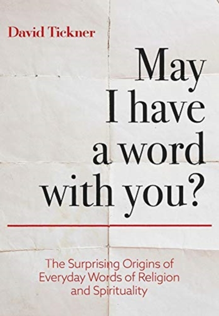 May I Have a Word With You? : The Surprising Origins of Everyday Words of Religion and Spirituality, Hardback Book