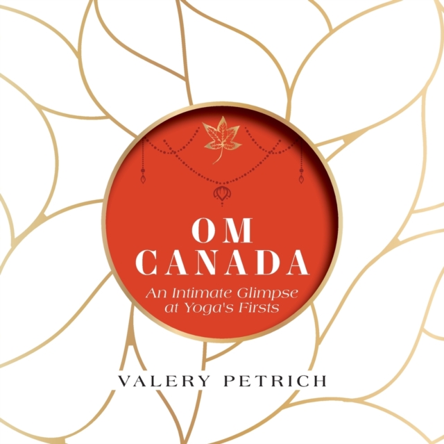 Om Canada : An Intimate Glimpse at Yoga's Firsts, Paperback / softback Book