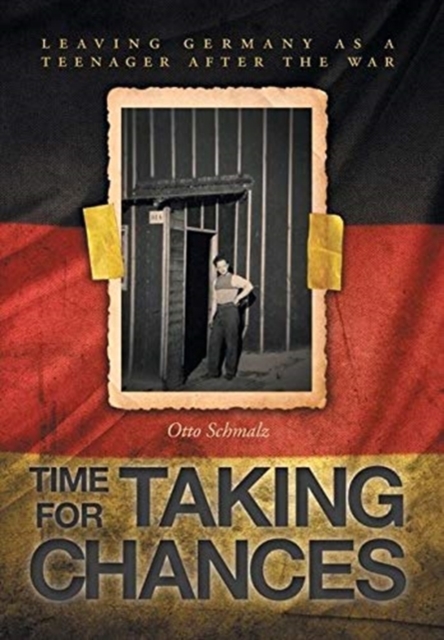 Time for Taking Chances : Leaving Germany as a Teenager after the War, Hardback Book
