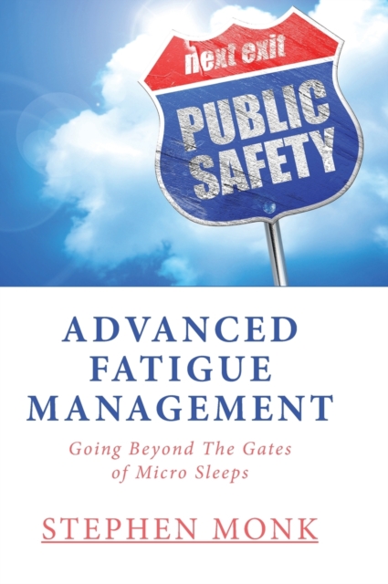 Advanced Fatigue Management : Going Beyond The Gates of Micro Sleeps, Hardback Book