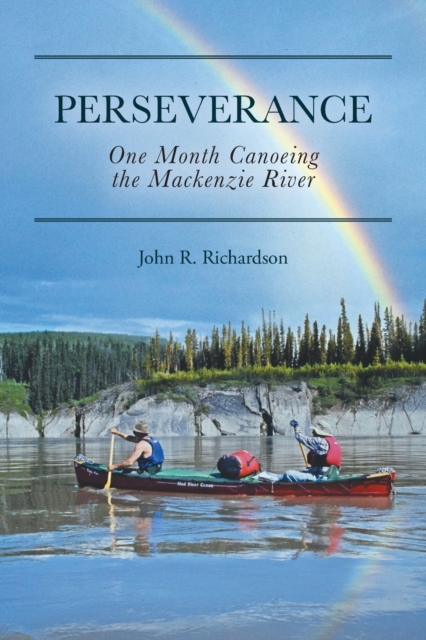 Perseverance : One Month Canoeing the Mackenzie River, Paperback / softback Book