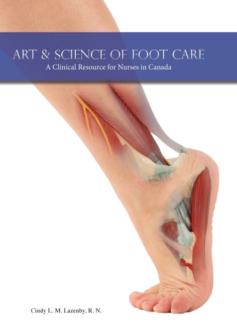 Art & Science of Foot Care : A Clinical Resource for Nurses in Canada, Hardback Book