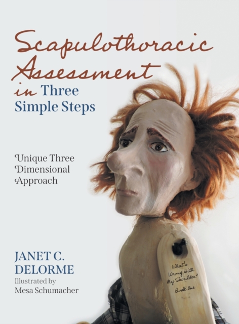 Scapulothoracic Assessment in Three Simple Steps : Unique Three Dimensional Approach, Hardback Book
