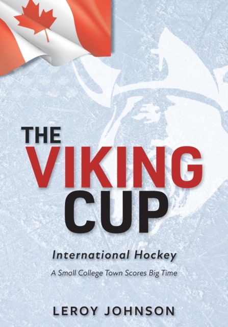 The Viking Cup : International Hockey: A Small College Town Scores Big Time, Paperback / softback Book