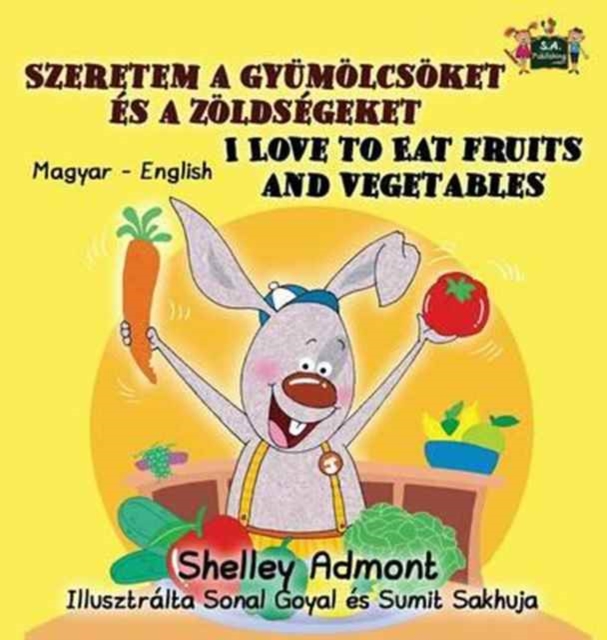 I Love to Eat Fruits and Vegetables : Hungarian English Bilingual Edition, Hardback Book