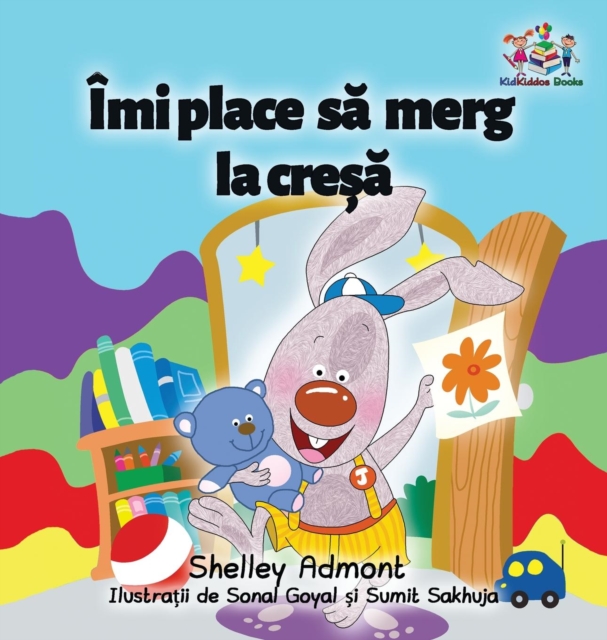 I Love to Go to Daycare (Romanian Children's Book) : Romanian Book for Kids, Hardback Book