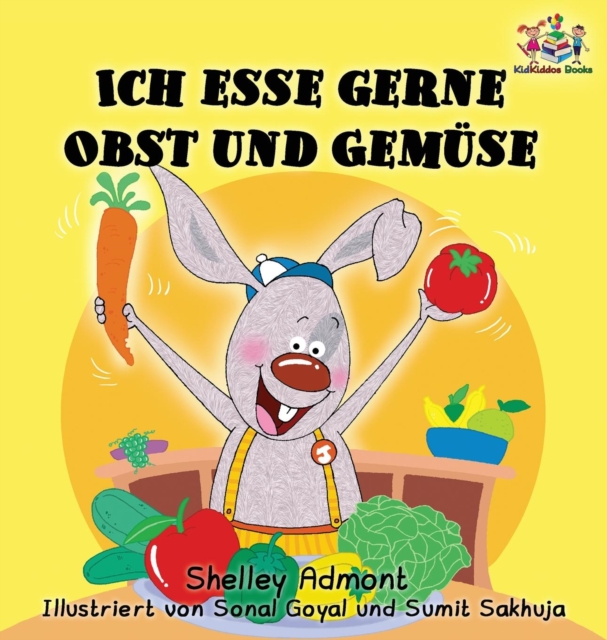 Ich esse gerne Obst und Gem?se (German Children's Book) : I Love to Eat Fruits and Vegetables, Hardback Book