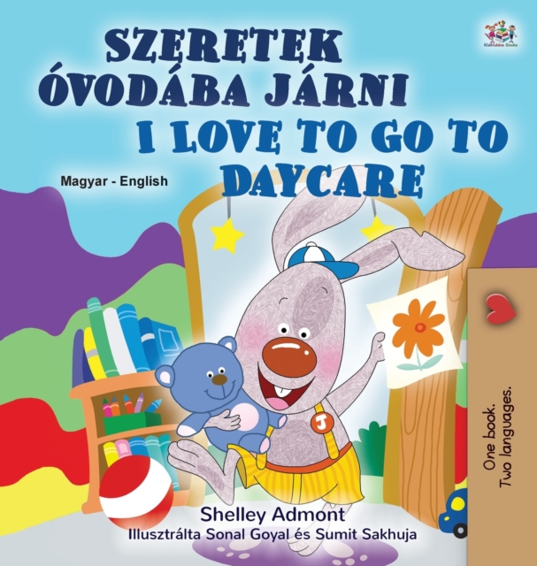 I Love to Go to Daycare (Hungarian English Bilingual Children's Book), Hardback Book