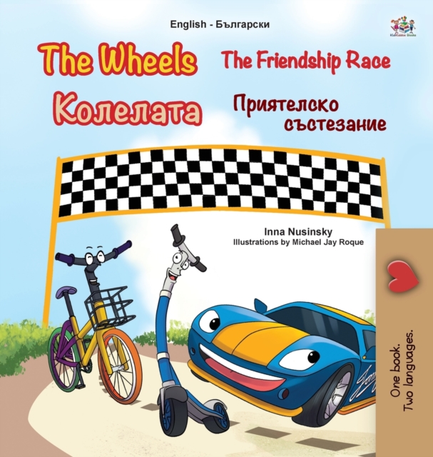 The Wheels -The Friendship Race (English Bulgarian Bilingual Book for Kids), Hardback Book