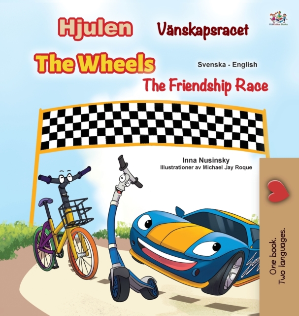 The Wheels -The Friendship Race (Swedish English Bilingual Children's Book), Hardback Book