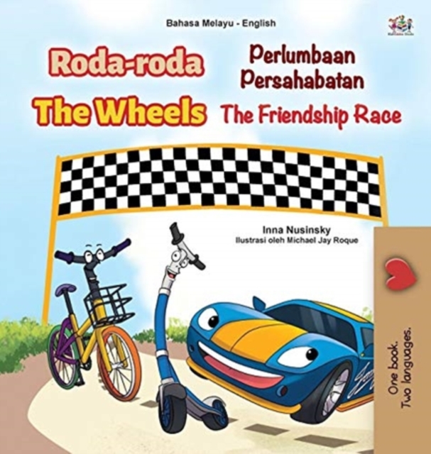 The Wheels -The Friendship Race (Malay English Bilingual Children's Book), Hardback Book