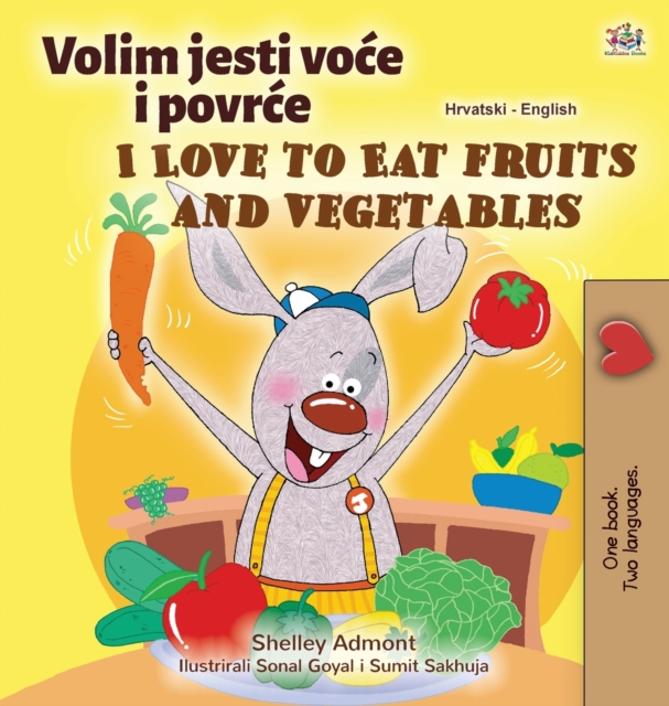 I Love to Eat Fruits and Vegetables (Croatian English Bilingual Children's Book), Hardback Book