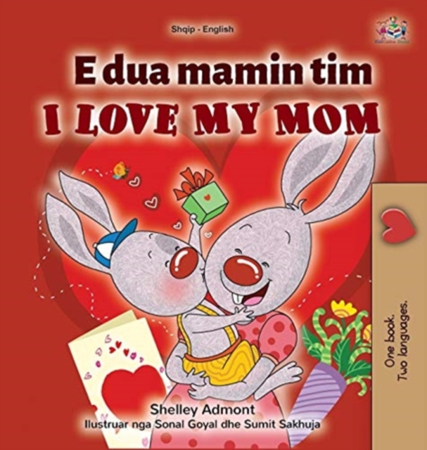 I Love My Mom (Albanian English Bilingual Children's Book), Hardback Book