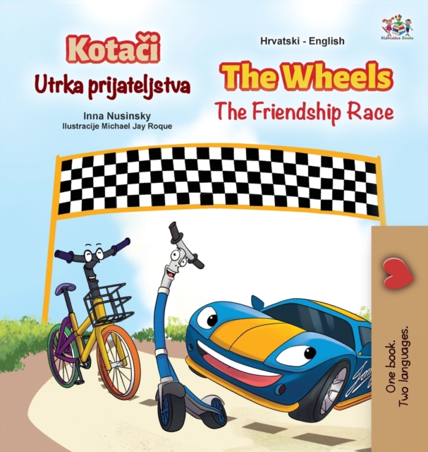 The Wheels The Friendship Race (Croatian English Bilingual Children's Book), Hardback Book