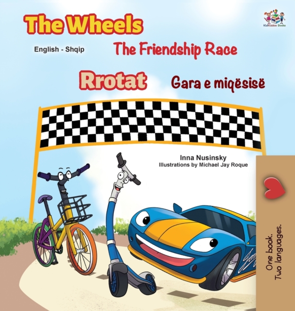 The Wheels The Friendship Race (English Albanian Bilingual Children's Book), Hardback Book