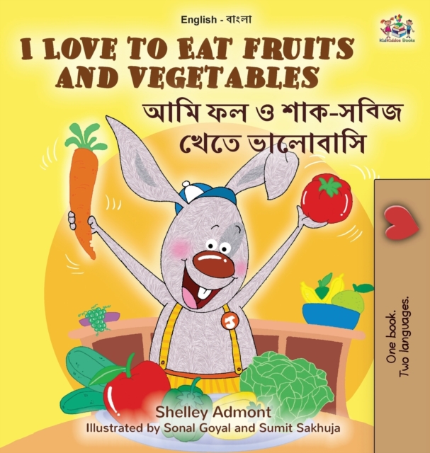 I Love to Eat Fruits and Vegetables (English Bengali Bilingual Book for Kids), Hardback Book