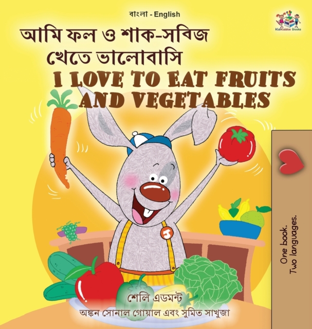 I Love to Eat Fruits and Vegetables (Bengali English Bilingual Children's Book), Hardback Book