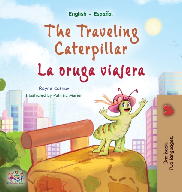 The Traveling Caterpillar (English Spanish Bilingual Children's Book), Hardback Book