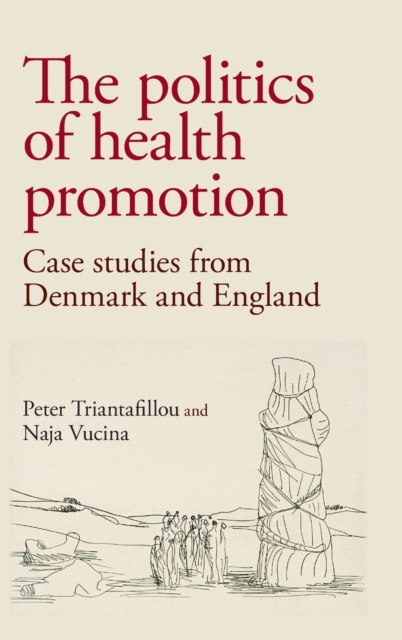 The Politics of Health Promotion : Case Studies from Denmark and England, Hardback Book