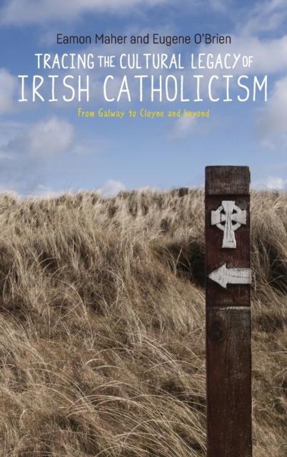 Tracing the Cultural Legacy of Irish Catholicism : From Galway to Cloyne and Beyond, Hardback Book