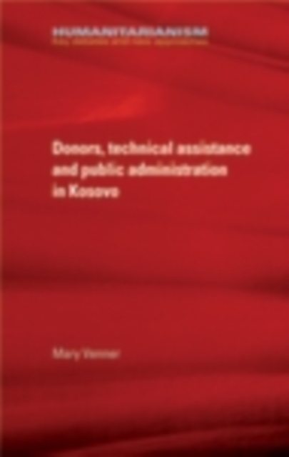 Donors, Technical Assistance and Public Administration in Kosovo, PDF eBook