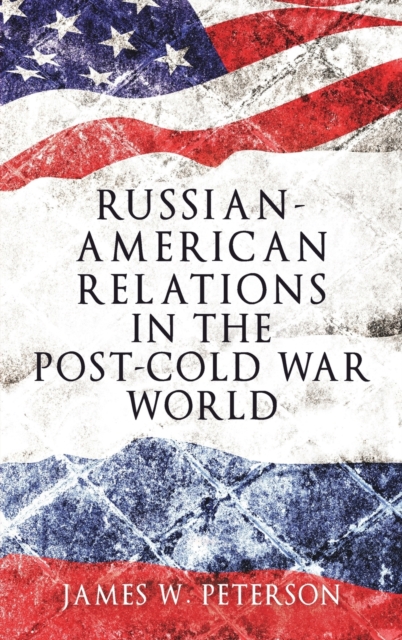 Russian-American Relations in the Post-Cold War World, Hardback Book