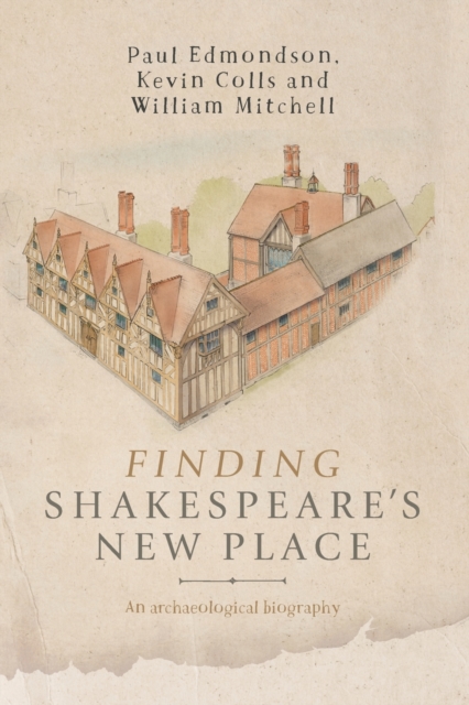 Finding Shakespeare's New Place : An Archaeological Biography, Paperback / softback Book