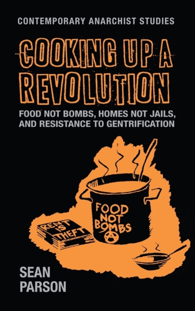 Cooking Up a Revolution : Food Not Bombs, Homes Not Jails, and Resistance to Gentrification, Hardback Book