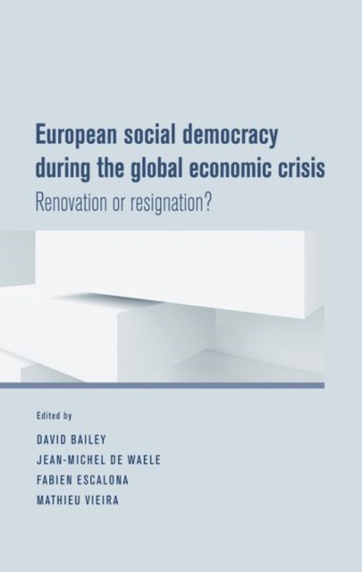 European Social Democracy During the Global Economic Crisis : Renovation or Resignation?, Paperback / softback Book