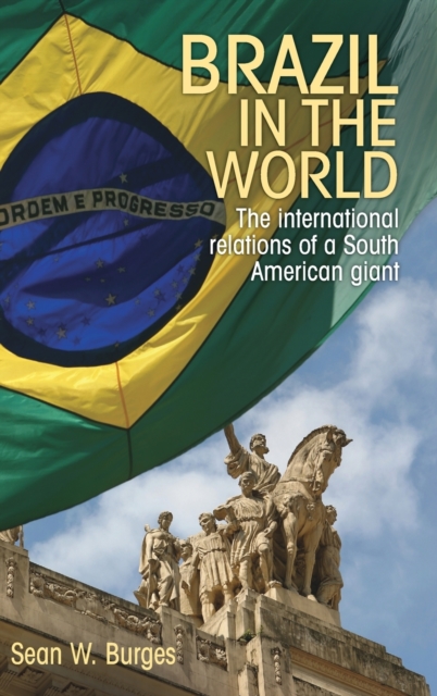 Brazil in the World : The International Relations of a South American Giant, Hardback Book