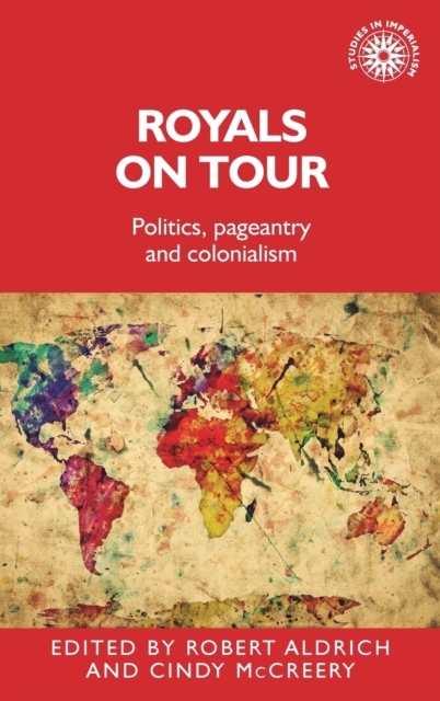 Royals on Tour : Politics, Pageantry and Colonialism, Hardback Book
